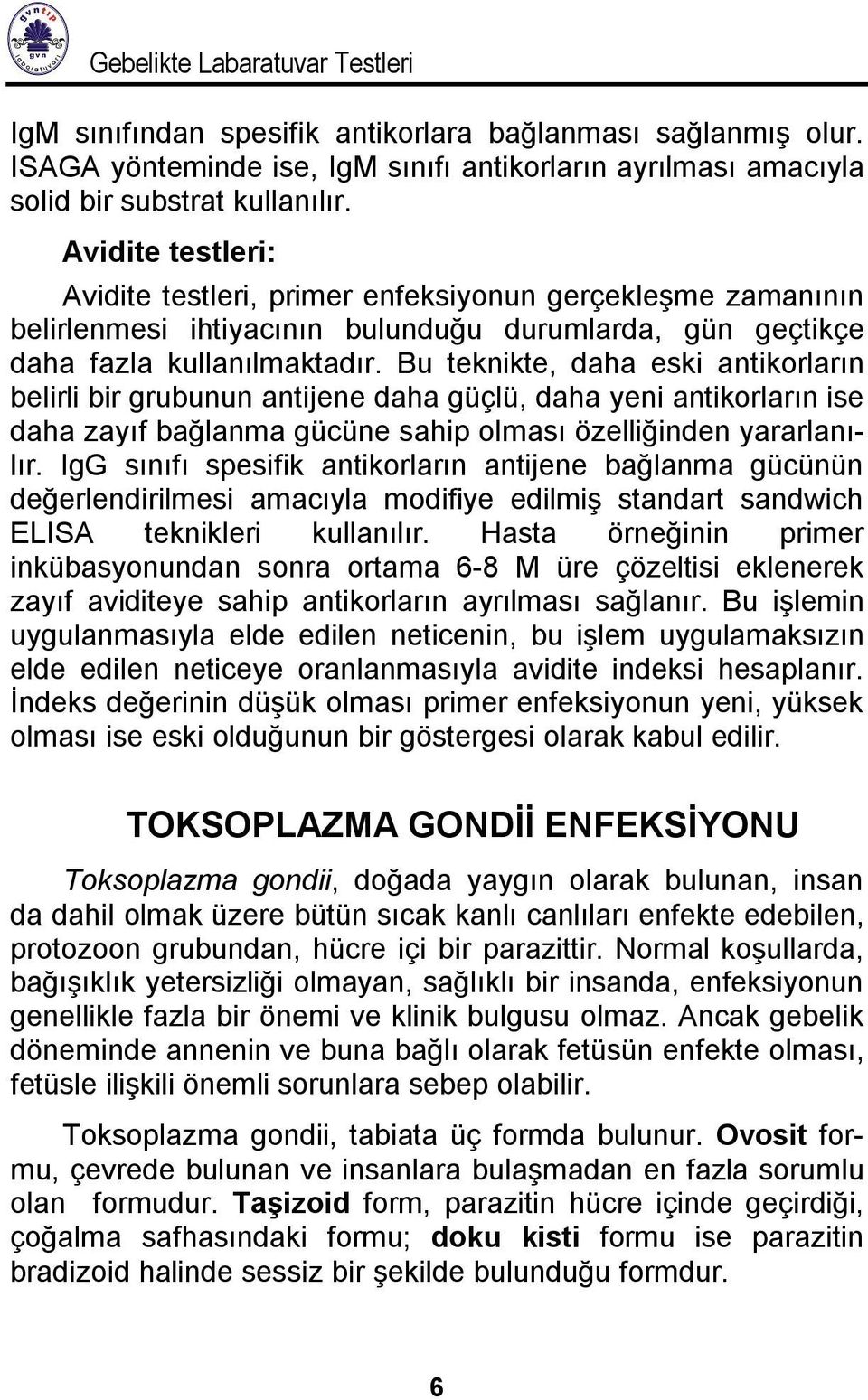 Bu teknikte, daha eski antikorların belirli bir grubunun antijene daha güçlü, daha yeni antikorların ise daha zayıf bağlanma gücüne sahip olması özelliğinden yararlanılır.