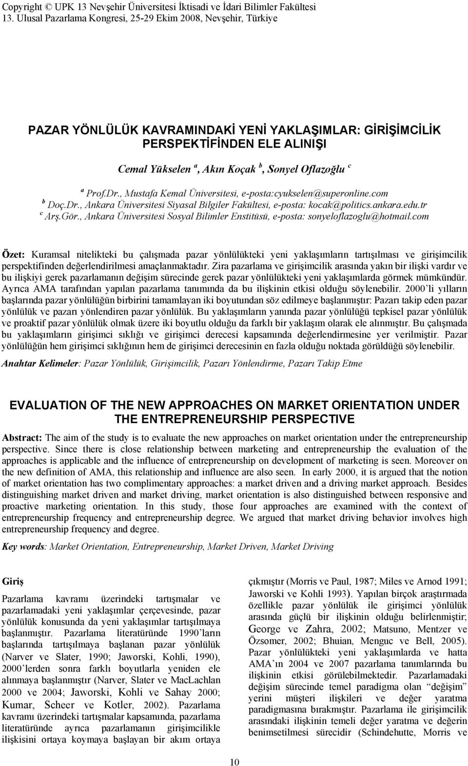 a Prof.Dr., Mustafa Kemal Üniversitesi, e-posta:cyukselen@superonline.com b Doç.Dr., Ankara Üniversitesi Siyasal Bilgiler Fakültesi, e-posta: kocak@politics.ankara.edu.tr c Arş.Gör.