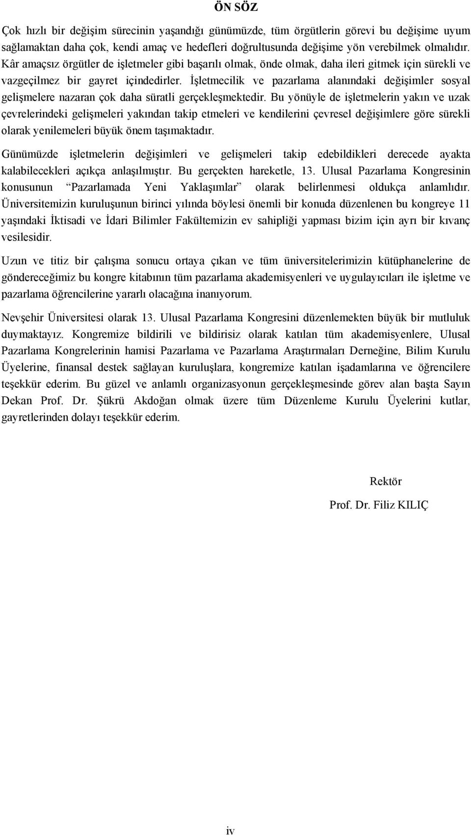 İşletmecilik ve pazarlama alanındaki değişimler sosyal gelişmelere nazaran çok daha süratli gerçekleşmektedir.