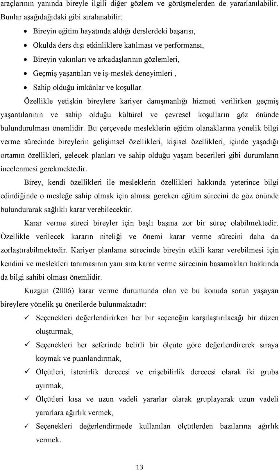 Geçmiş yaşantıları ve iş-meslek deneyimleri, Sahip olduğu imkânlar ve koşullar.