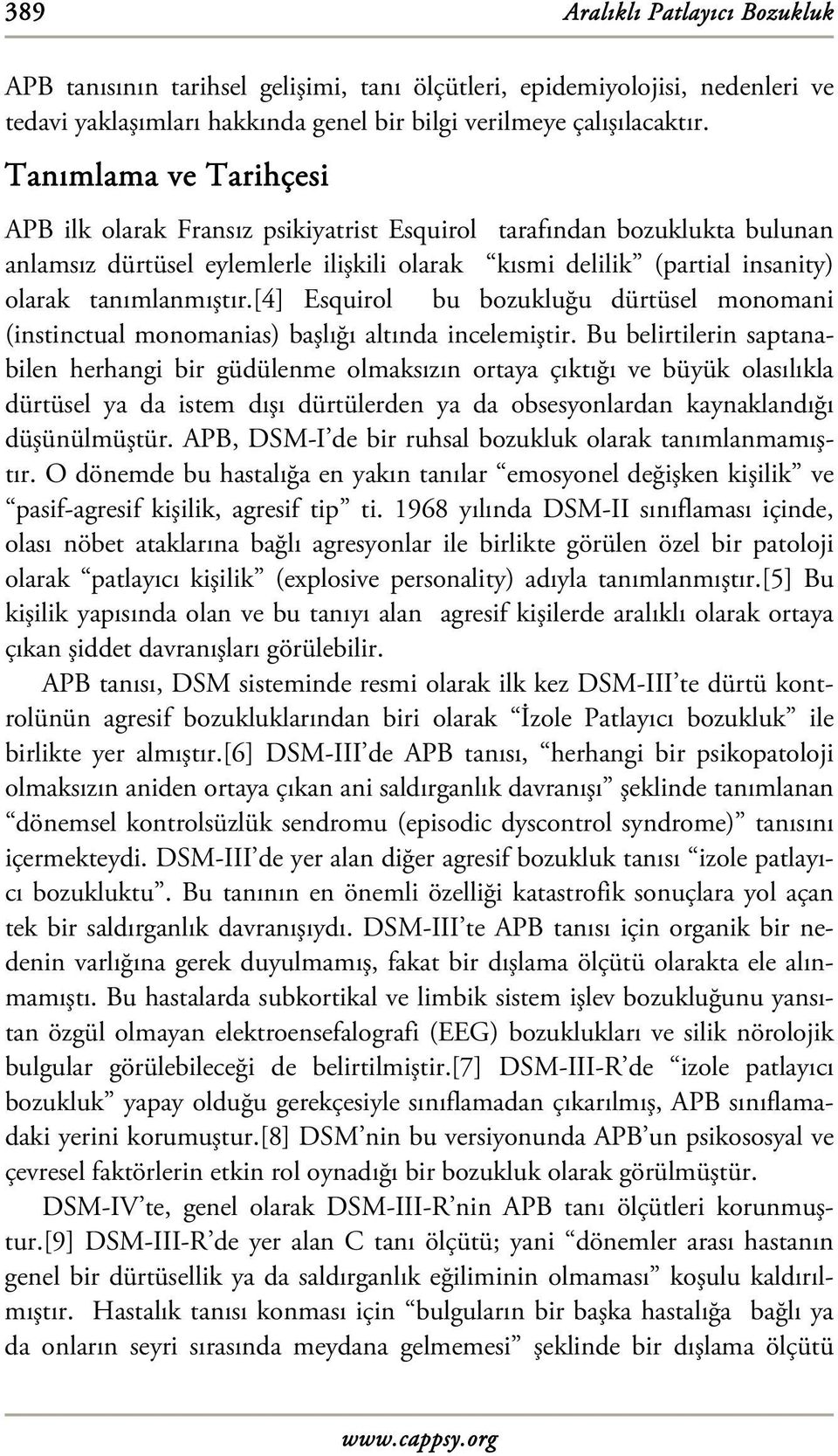 [4] Esquirol bu bozukluğu dürtüsel monomani (instinctual monomanias) başlığı altında incelemiştir.