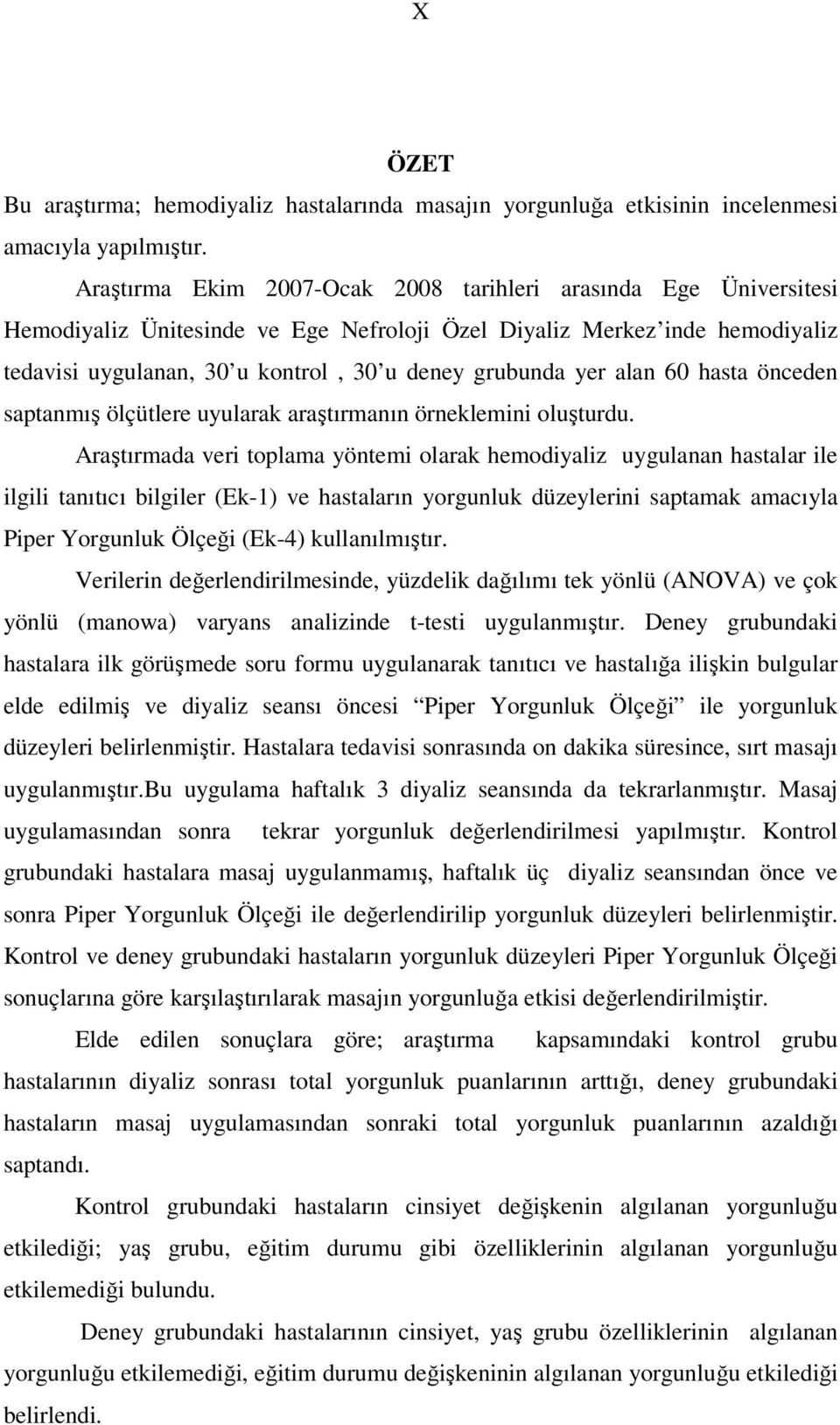 yer alan 60 hasta önceden saptanmış ölçütlere uyularak araştırmanın örneklemini oluşturdu.