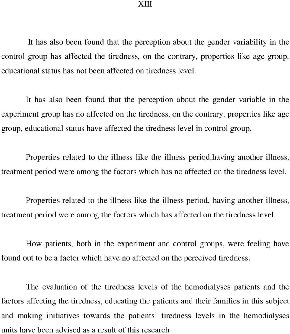 It has also been found that the perception about the gender variable in the experiment group has no affected on the tiredness, on the contrary, properties like age group, educational status have