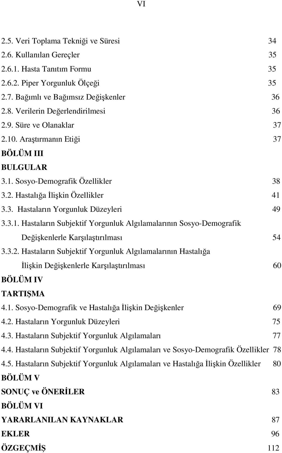 3.1. Hastaların Subjektif Yorgunluk Algılamalarının Sosyo-Demografik Değişkenlerle Karşılaştırılması 54 3.3.2.