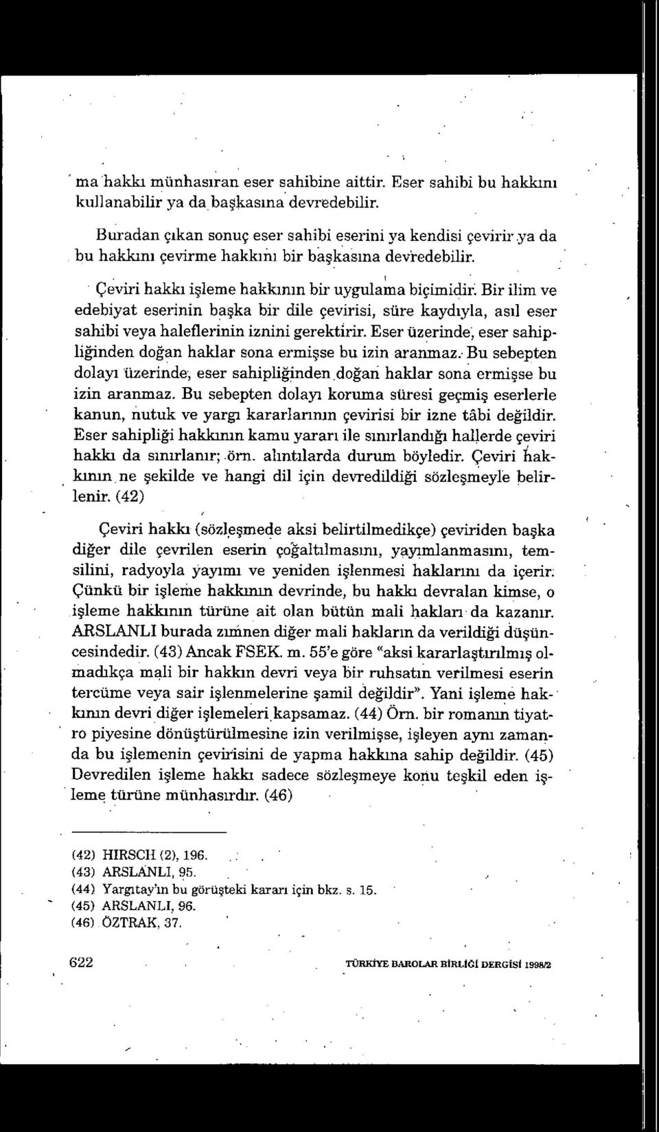 Bir ilim ve edebiyat eserinin ba şka bir dile çevirisi, süre kayd ıyla, as ıl eser sahibi veya haleflerinin iznini gerektirir.