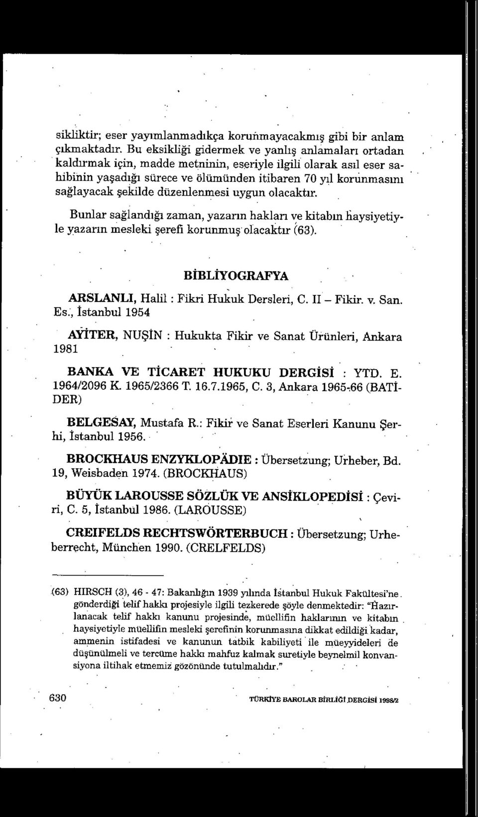 şekilde düzenlenmesi uygun olacakt ır. Bunlar sağlandığı zaman, yazarın haklan ve kitab ın liaysiyetiyle yazann mesleki şerefi korunmu ş olacaktır (63).