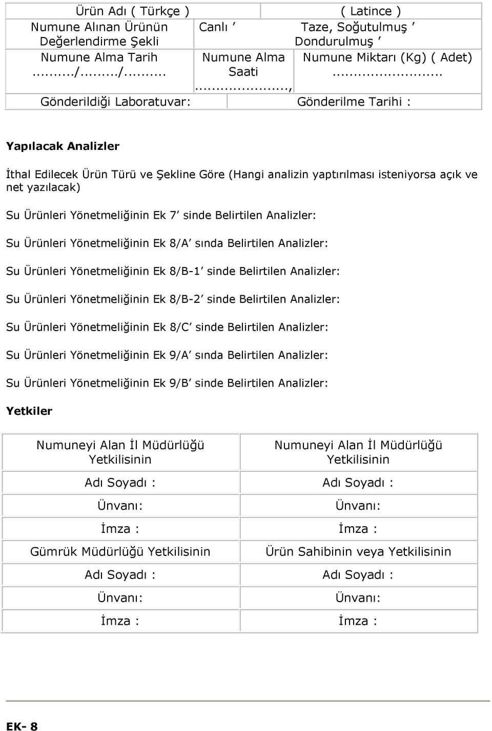 Yönetmeliğinin Ek 7 sinde Belirtilen Analizler: Su Ürünleri Yönetmeliğinin Ek 8/A sında Belirtilen Analizler: Su Ürünleri Yönetmeliğinin Ek 8/B-1 sinde Belirtilen Analizler: Su Ürünleri