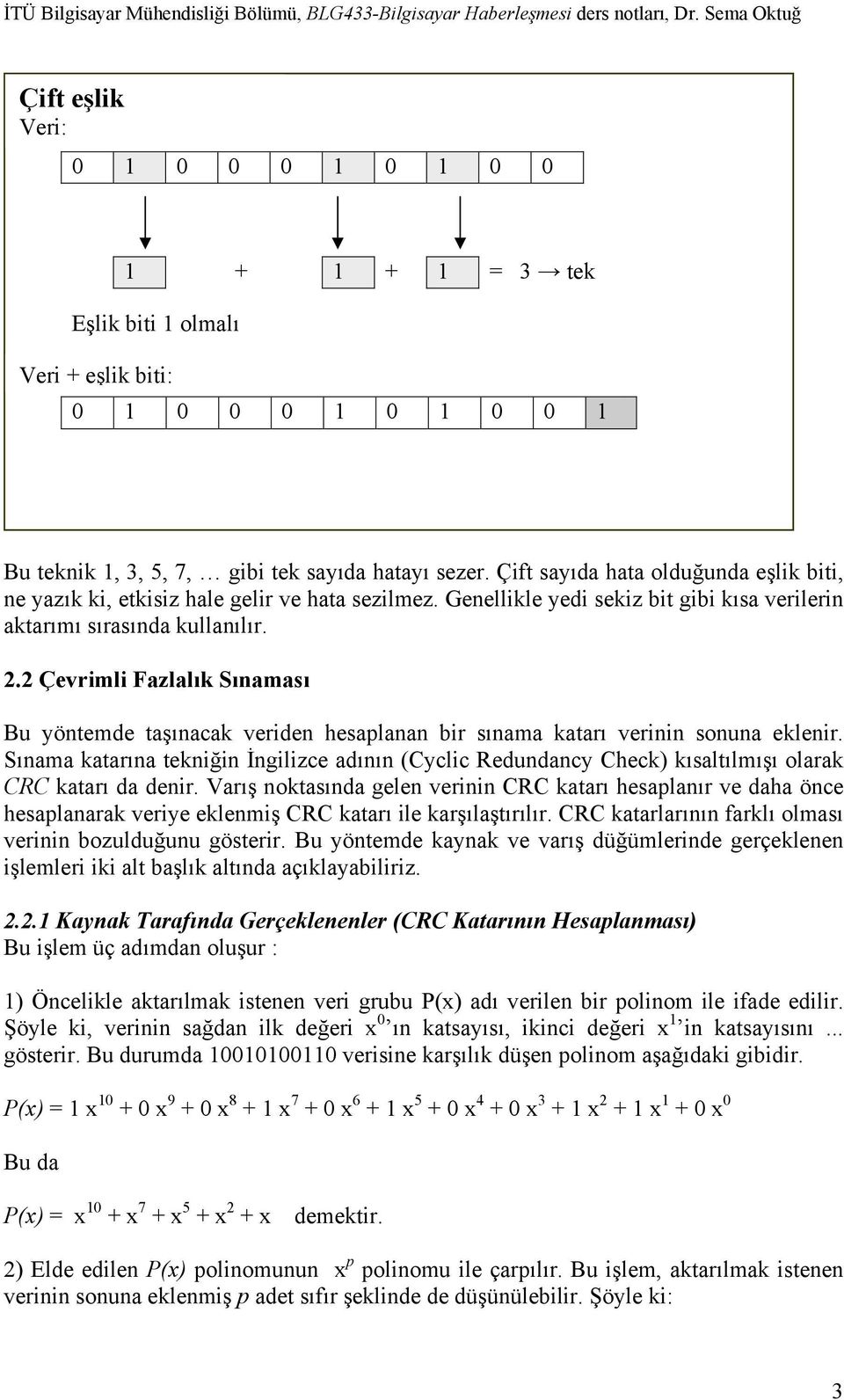 2 Çevrimli Fazlalık Sınaması Bu yöntemde taşınacak veriden hesaplanan bir sınama katarı verinin sonuna eklenir.