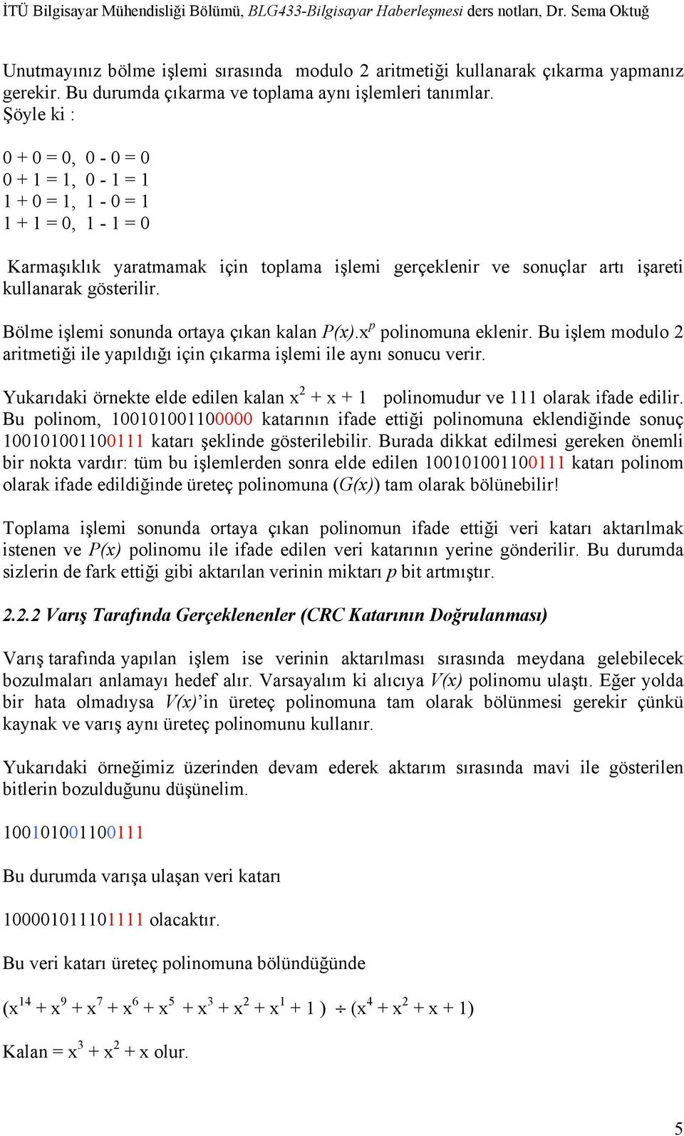 Bölme işlemi sonunda ortaya çıkan kalan P(x).x p polinomuna eklenir. Bu işlem modulo 2 aritmetiği ile yapıldığı için çıkarma işlemi ile aynı sonucu verir.