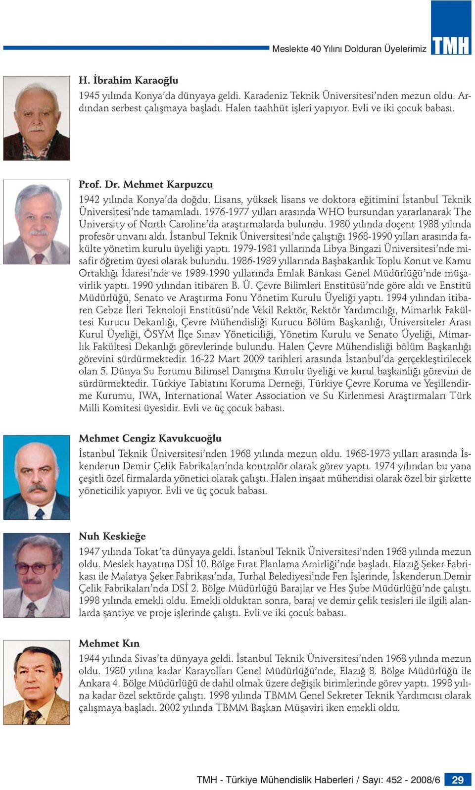 1976-1977 yılları arasında WHO bursundan yararlanarak The University of North Caroline da araştırmalarda bulundu. 1980 yılında doçent 1988 yılında profesör unvanı aldı.