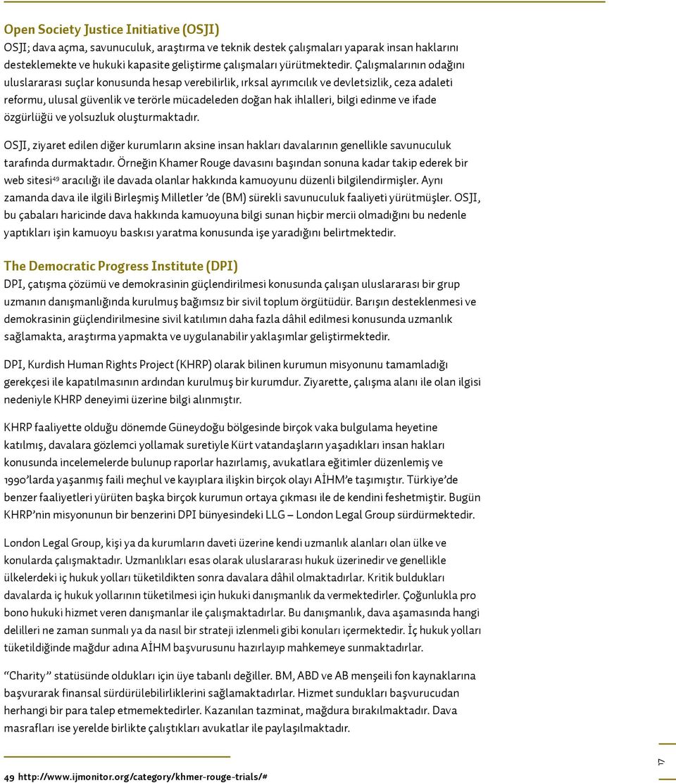 Çalışmalarının odağını uluslararası suçlar konusunda hesap verebilirlik, ırksal ayrımcılık ve devletsizlik, ceza adaleti reformu, ulusal güvenlik ve terörle mücadeleden doğan hak ihlalleri, bilgi