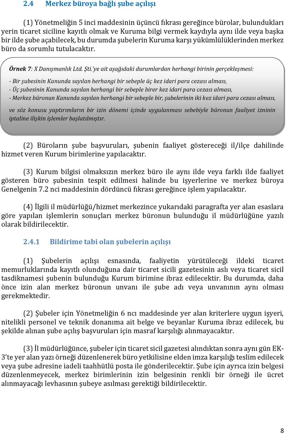 ye ait aşağıdaki durumlardan herhangi birinin gerçekleşmesi: - Bir şubesinin Kanunda sayılan herhangi bir sebeple üç kez idari para cezası alması, - Üç şubesinin Kanunda sayılan herhangi bir sebeple