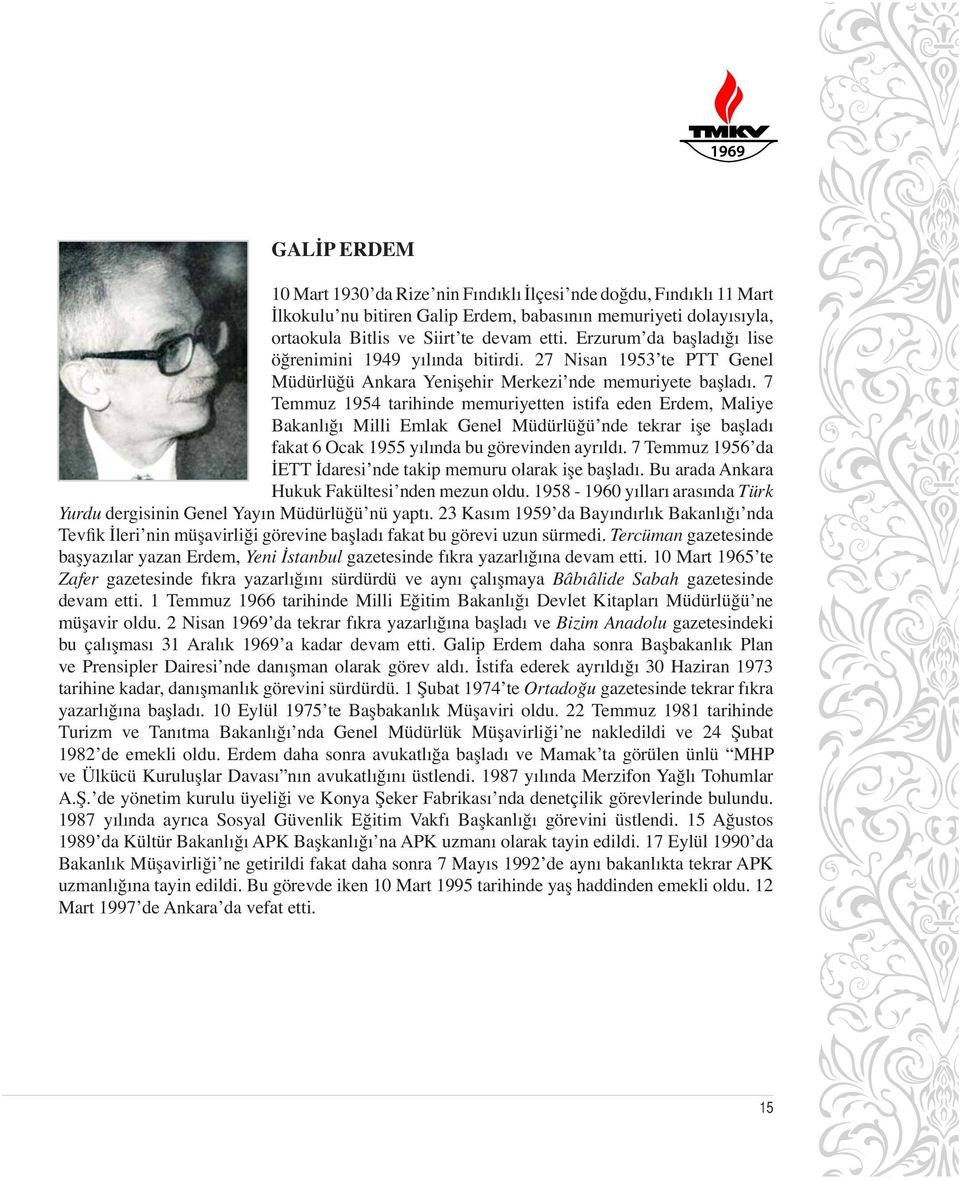 7 Temmuz 1954 tarihinde memuriyetten istifa eden Erdem, Maliye Bakanlığı Milli Emlak Genel Müdürlüğü nde tekrar işe başladı fakat 6 Ocak 1955 yılında bu görevinden ayrıldı.