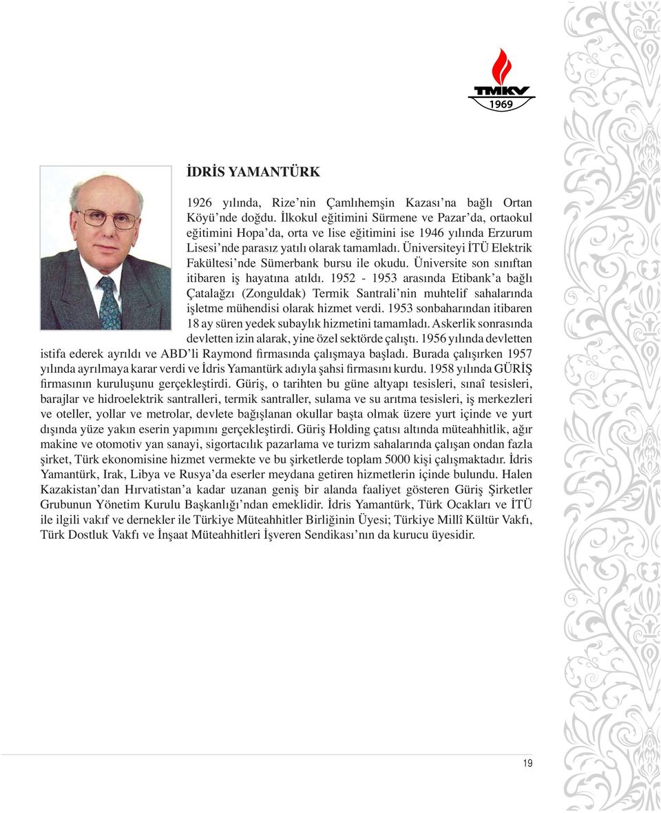 Üniversiteyi İTÜ Elektrik Fakültesi nde Sümerbank bursu ile okudu. Üniversite son sınıftan itibaren iş hayatına atıldı.