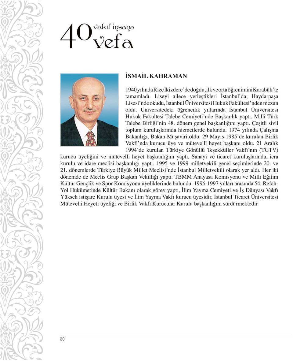 Üniversitedeki öğrencilik yıllarında İstanbul Üniversitesi Hukuk Fakültesi Talebe Cemiyeti nde Başkanlık yaptı. Millî Türk Talebe Birliği nin 48. dönem genel başkanlığını yaptı.