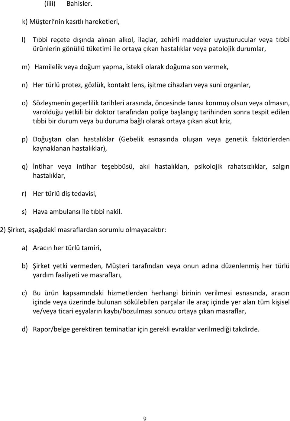 durumlar, m) Hamilelik veya doğum yapma, istekli olarak doğuma son vermek, n) Her türlü protez, gözlük, kontakt lens, işitme cihazları veya suni organlar, o) Sözleşmenin geçerlilik tarihleri