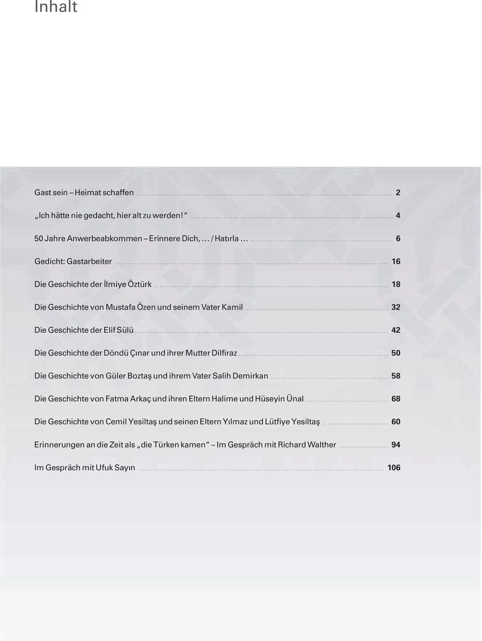 .. 42 Die Geschichte der Döndü Çınar und ihrer Mutter Dilfiraz.... 50 Die Geschichte von Güler Boztaş und ihrem Vater Salih Demirkan.