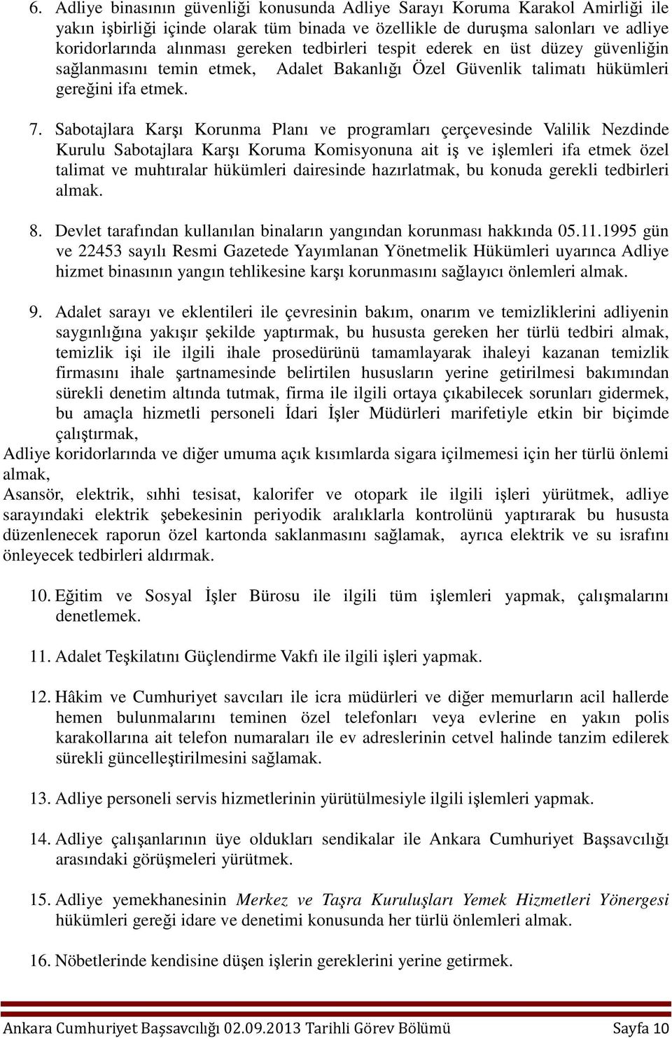 Sabotajlara Karşı Korunma Planı ve programları çerçevesinde Valilik Nezdinde Kurulu Sabotajlara Karşı Koruma Komisyonuna ait iş ve işlemleri ifa etmek özel talimat ve muhtıralar hükümleri dairesinde