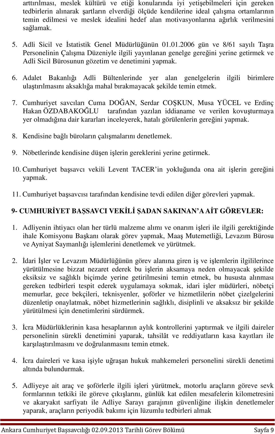 01.2006 gün ve 8/61 sayılı Taşra Personelinin Çalışma Düzeniyle ilgili yayınlanan genelge gereğini yerine getirmek ve Adli Sicil Bürosunun gözetim ve denetimini yapmak. 6.