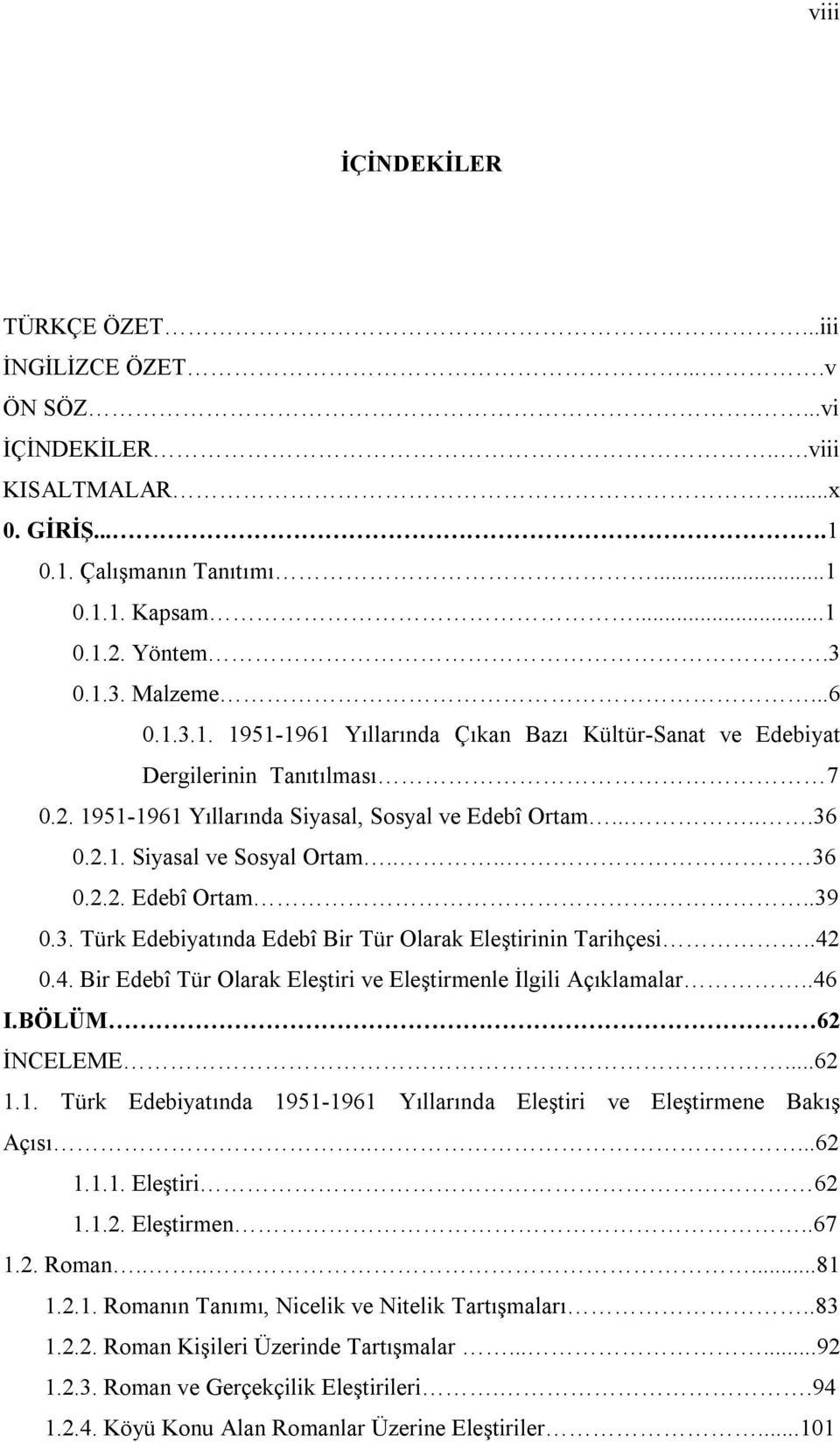 3. Türk Edebiyatında Edebî Bir Tür Olarak Eleştirinin Tarihçesi..42 0.4. Bir Edebî Tür Olarak Eleştiri ve Eleştirmenle İlgili Açıklamalar..46 I.BÖLÜM 62 İNCELEME...62 1.