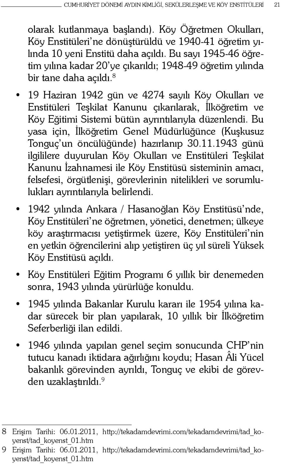 Bu sayı 1945-46 öğretim yılına kadar 20 ye çıkarıldı; 1948-49 öğretim yılında bir tane daha açıldı.