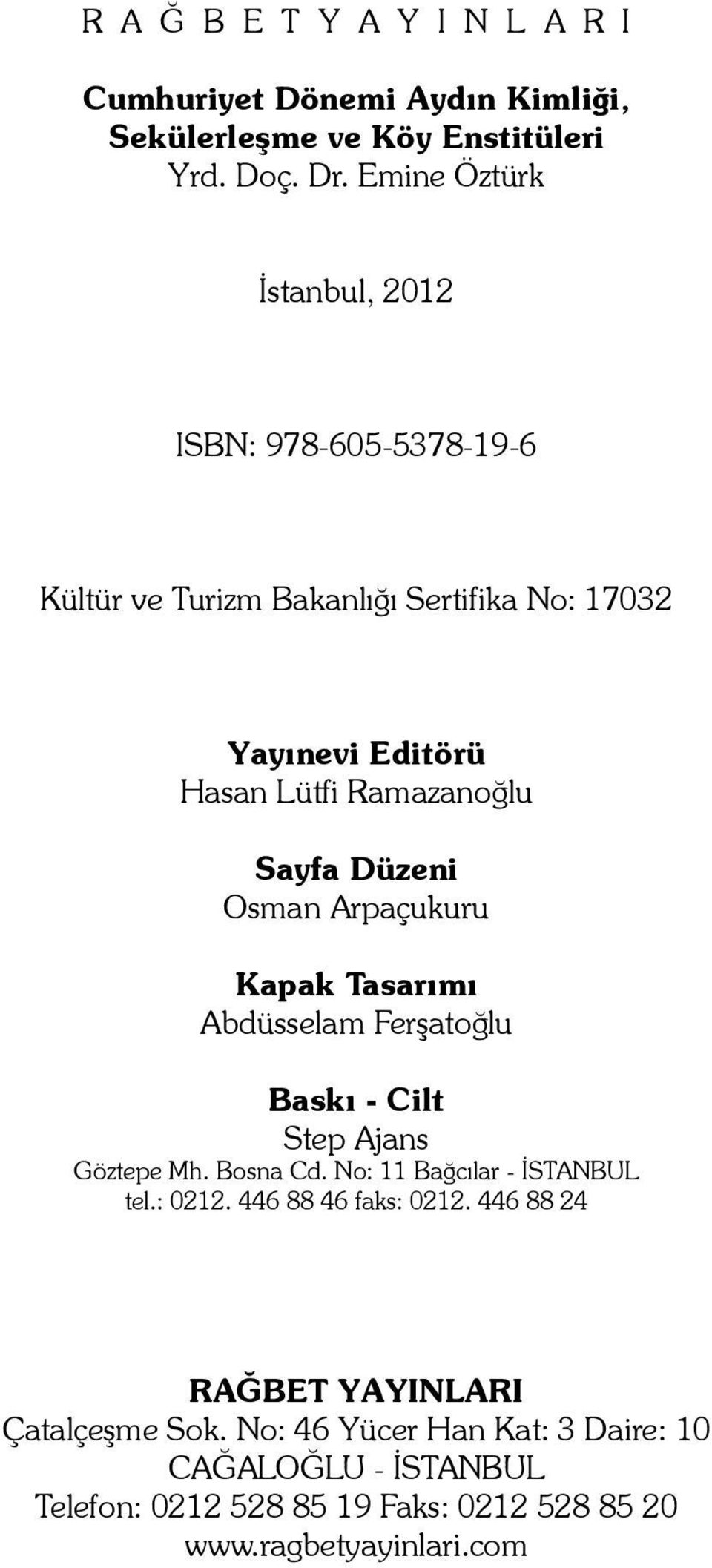 Düzeni Osman Arpaçukuru Kapak Tasarımı Abdüsselam Ferşatoğlu Baskı - Cilt Step Ajans Göztepe Mh. Bosna Cd. No: 11 Bağcılar - İSTANBUL tel.: 0212.