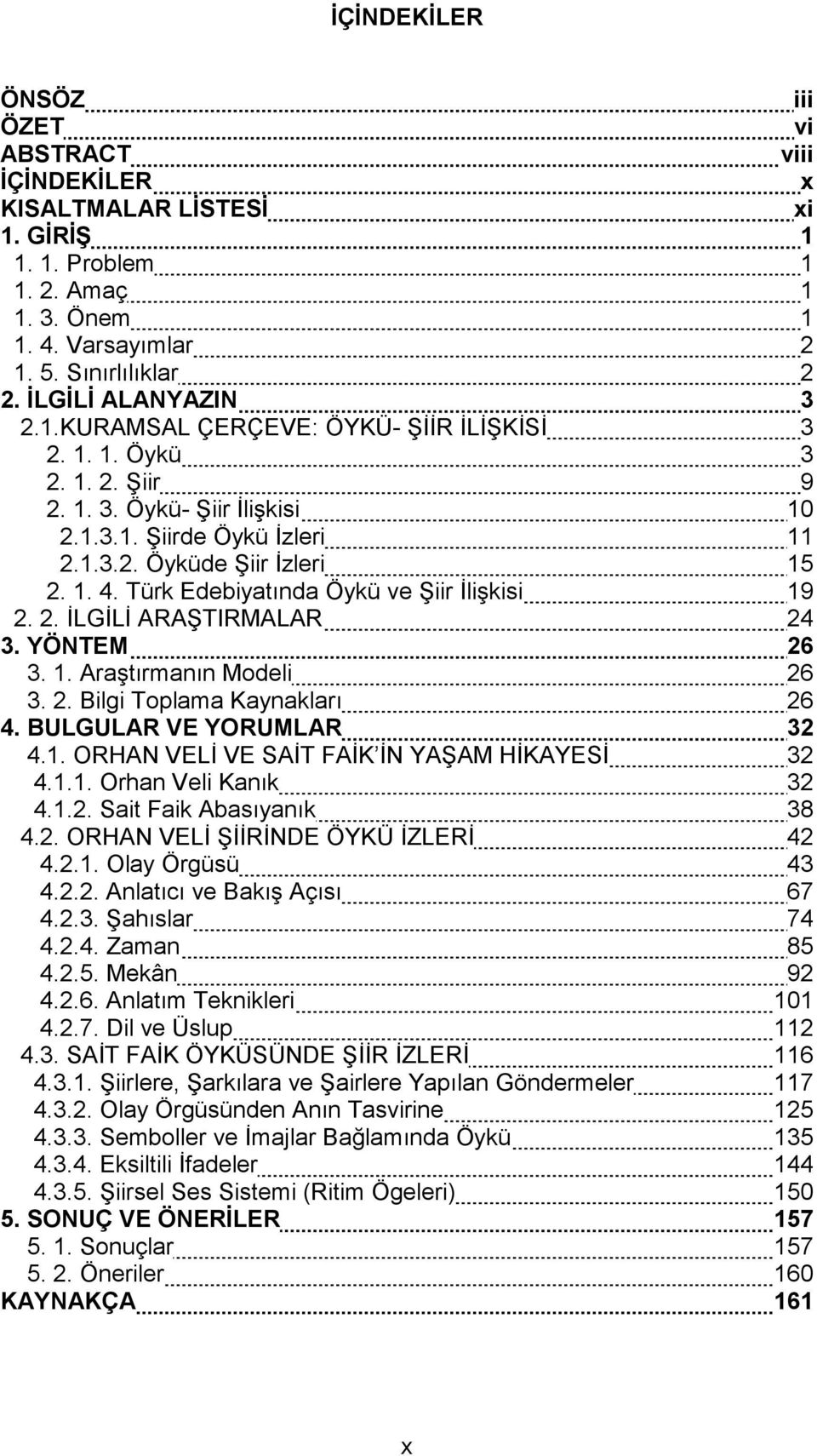 Türk Edebiyatında Öykü ve Şiir İlişkisi 19 2. 2. İLGİLİ ARAŞTIRMALAR 24 3. YÖNTEM 26 3. 1. Araştırmanın Modeli 26 3. 2. Bilgi Toplama Kaynakları 26 4. BULGULAR VE YORUMLAR 32 4.1. ORHAN VELİ VE SAİT FAİK İN YAŞAM HİKAYESİ 32 4.