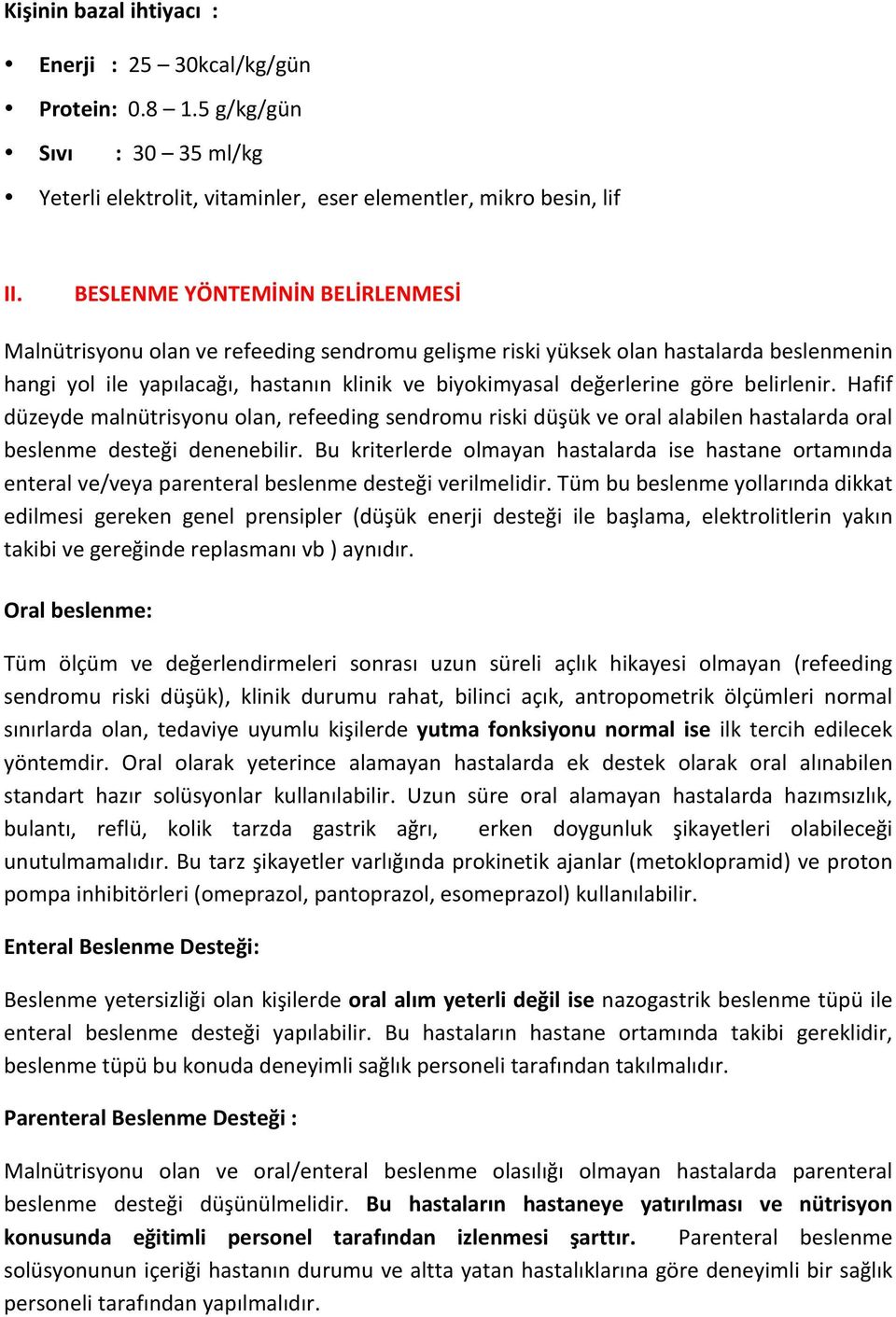 belirlenir. Hafif düzeyde malnütrisyonu olan, refeeding sendromu riski düşük ve oral alabilen hastalarda oral beslenme desteği denenebilir.