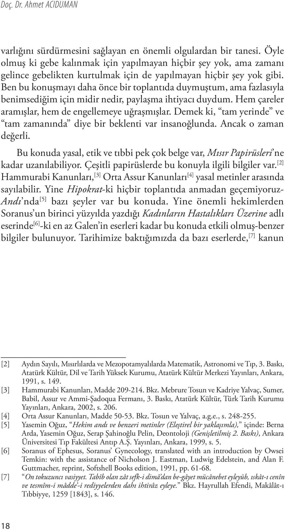 Ben bu konuşmayı daha önce bir toplantıda duymuştum, ama fazlasıyla benimsediğim için midir nedir, paylaşma ihtiyacı duydum. Hem çareler aramışlar, hem de engellemeye uğraşmışlar.