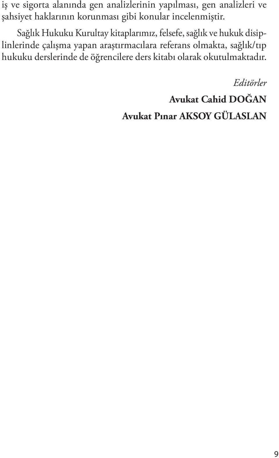 Sağlık Hukuku Kurultay kitaplarımız, felsefe, sağlık ve hukuk disiplinlerinde çalışma yapan