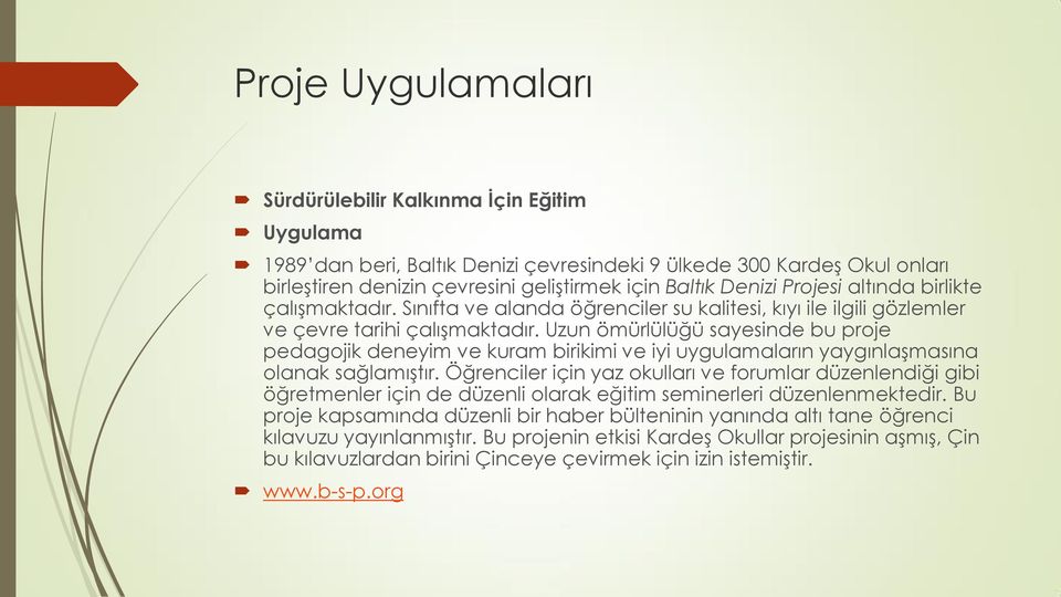 Uzun ömürlülüğü sayesinde bu proje pedagojik deneyim ve kuram birikimi ve iyi uygulamaların yaygınlaşmasına olanak sağlamıştır.