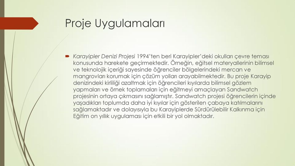 Bu proje Karayip denizindeki kirliliği azaltmak için öğrencileri kıyılarda bilimsel gözlem yapmaları ve örnek toplamaları için eğitmeyi amaçlayan Sandwatch projesinin ortaya çıkmasını