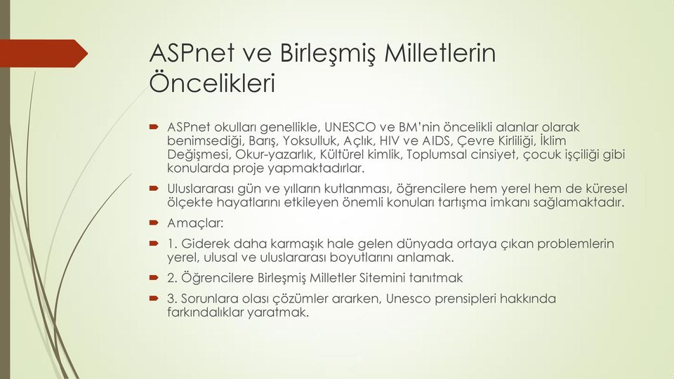 Uluslararası gün ve yılların kutlanması, öğrencilere hem yerel hem de küresel ölçekte hayatlarını etkileyen önemli konuları tartışma imkanı sağlamaktadır. Amaçlar: 1.