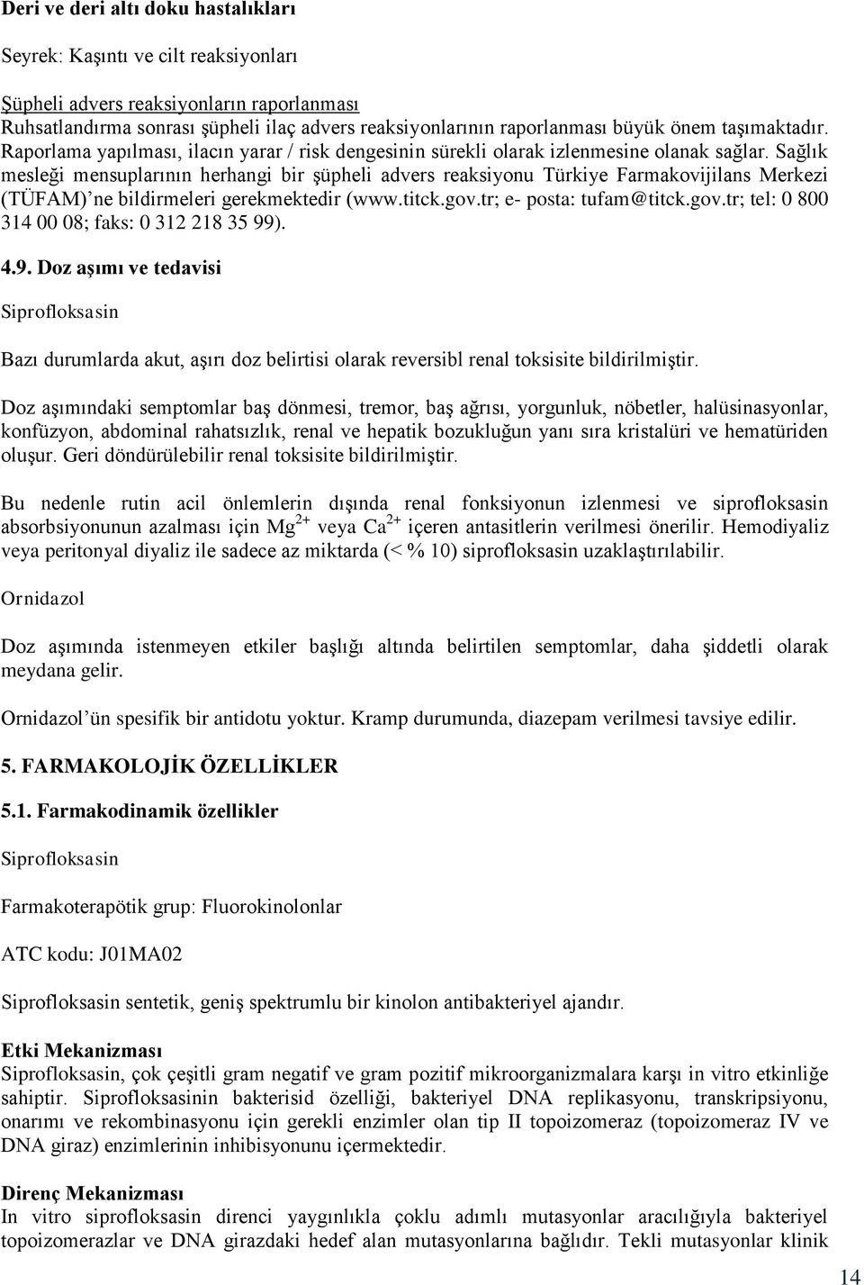 Sağlık mesleği mensuplarının herhangi bir şüpheli advers reaksiyonu Türkiye Farmakovijilans Merkezi (TÜFAM) ne bildirmeleri gerekmektedir (www.titck.gov.