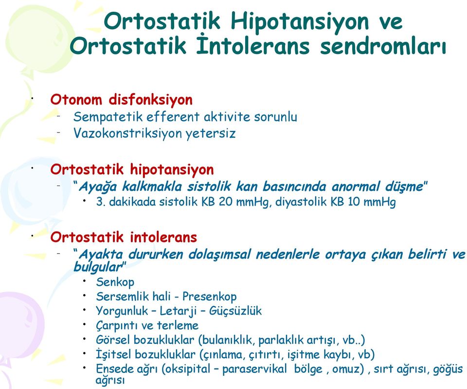 dakikada sistolik KB 20 mmhg, diyastolik KB 10 mmhg Ortostatik intolerans Ayakta dururken dolaşımsal nedenlerle ortaya çıkan belirti ve bulgular Senkop