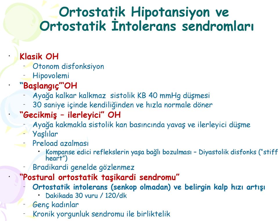 Preload azalması Kompanse edici reflekslerin yaşa bağlı bozulması Diyastolik disfonks ( stiff heart ) Bradikardi genelde gözlenmez Postural ortostatik