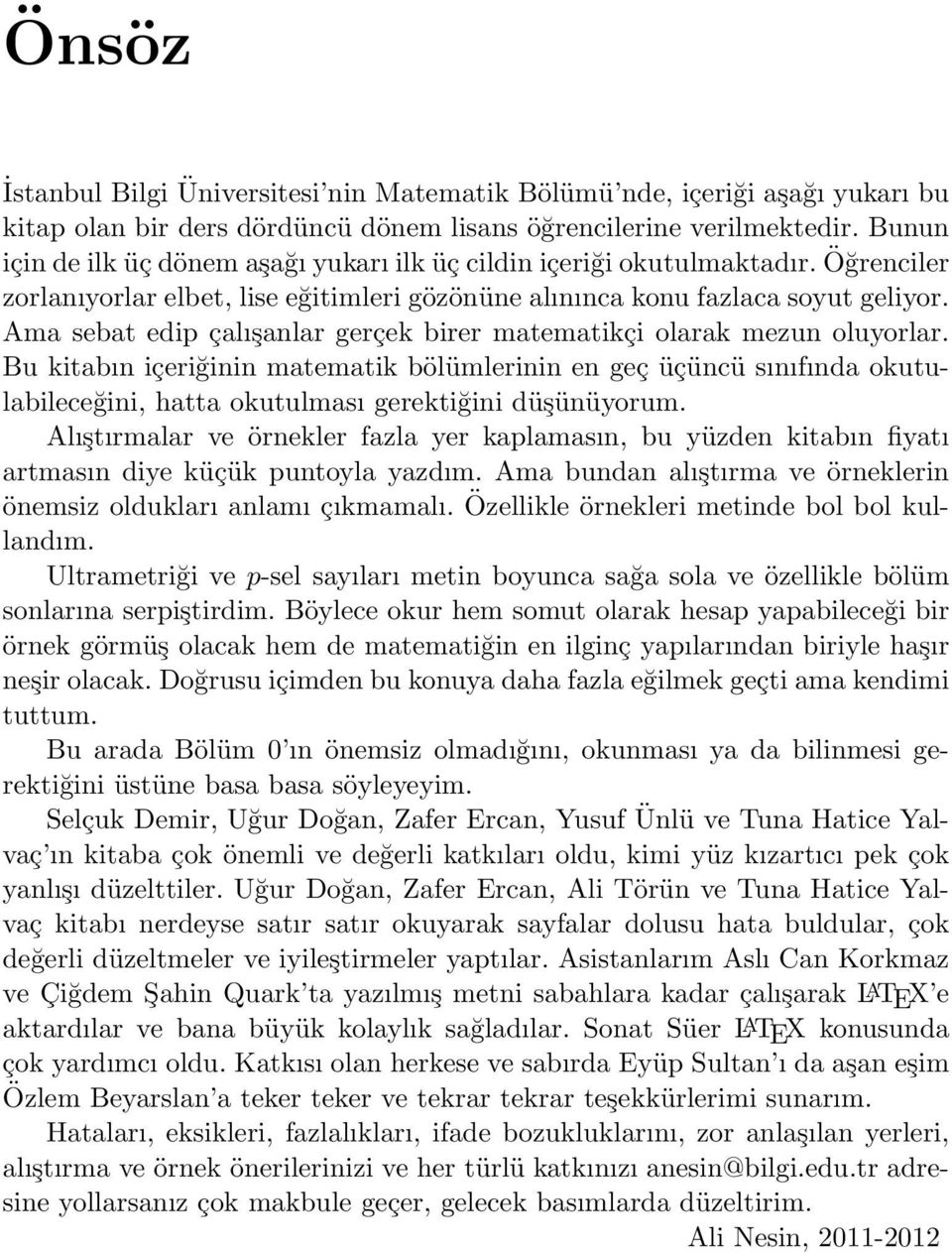 Ama sebat edip çalışanlar gerçek birer matematikçi olarak mezun oluyorlar.