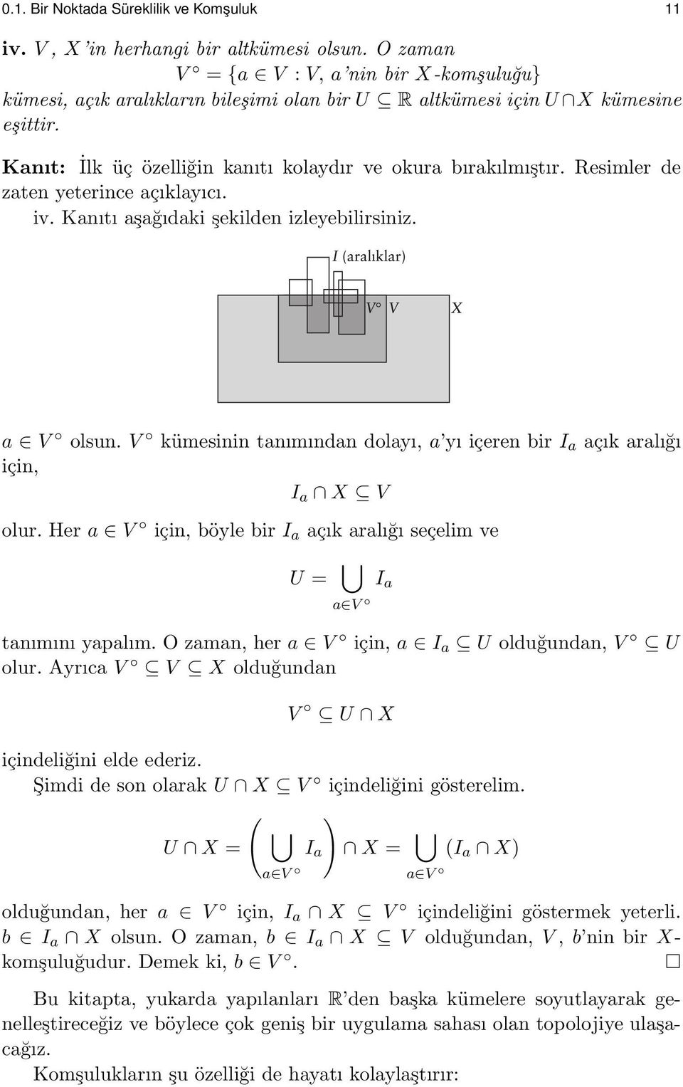 Resimler de zaten yeterince açıklayıcı. iv. Kanıtı aşağıdaki şekilden izleyebilirsiniz. a V olsun. V kümesinin tanımından dolayı, a yı içeren bir I a açık aralığı için, I a X V olur.