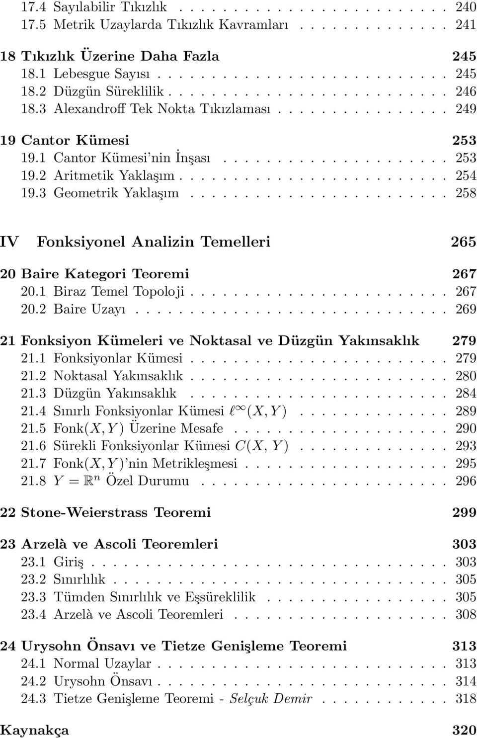 3 Geometrik Yaklaşım........................ 258 IV Fonksiyonel Analizin Temelleri 265 20 Baire Kategori Teoremi 267 20.1 Biraz Temel Topoloji........................ 267 20.2 Baire Uzayı.