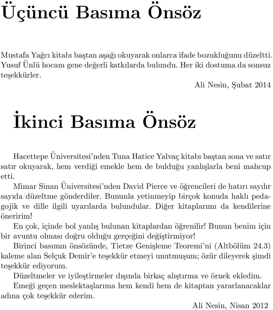 Mimar Sinan Üniversitesi nden David Pierce ve öğrencileri de hatırı sayılır sayıda düzeltme gönderdiler. Bununla yetinmeyip birçok konuda haklı pedagojik ve dille ilgili uyarılarda bulundular.