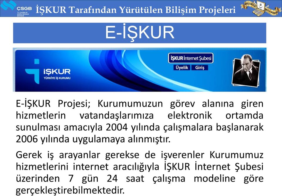 2006 yılında uygulamaya alınmıştır.