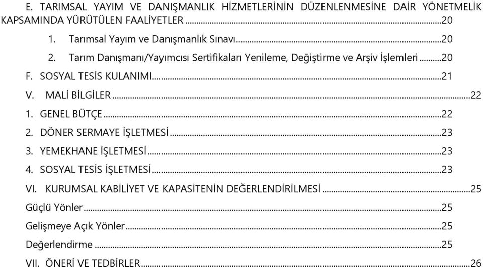 SOSYAL TESİS KULANIMI...21 V. MALİ BİLGİLER... 22 1. GENEL BÜTÇE...22 2. DÖNER SERMAYE İŞLETMESİ...23 3. YEMEKHANE İŞLETMESİ...23 4.