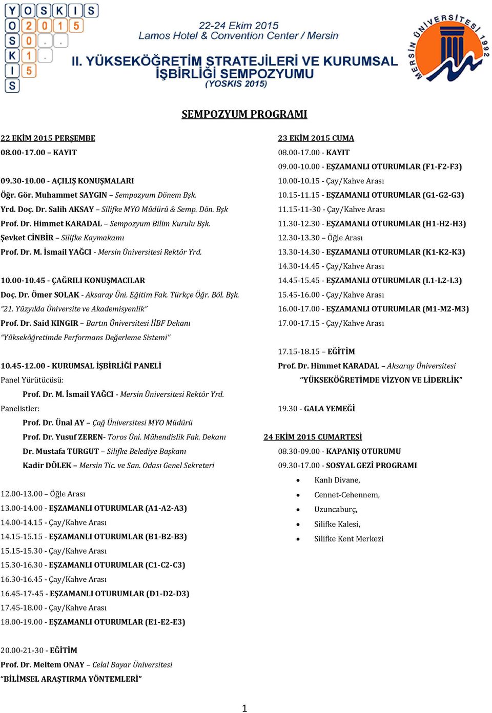 Eğitim Fak. Türkçe Öğr. Böl. Bşk. 21. Yüzyılda Üniversite ve Akademisyenlik Prof. Dr. Said KINGIR Bartın Üniversitesi İİBF Dekanı Yükseköğretimde Performans Değerleme Sistemi 10.45-12.