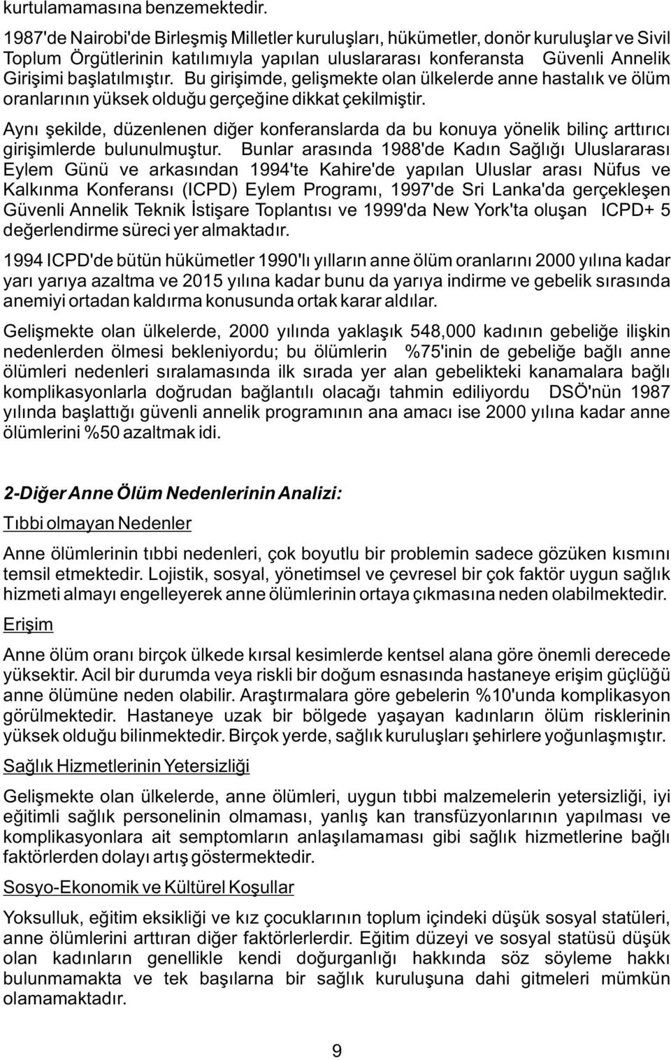 Bu girişimde, gelişmekte olan ülkelerde anne hastalık ve ölüm oranlarının yüksek olduğu gerçeğine dikkat çekilmiştir.