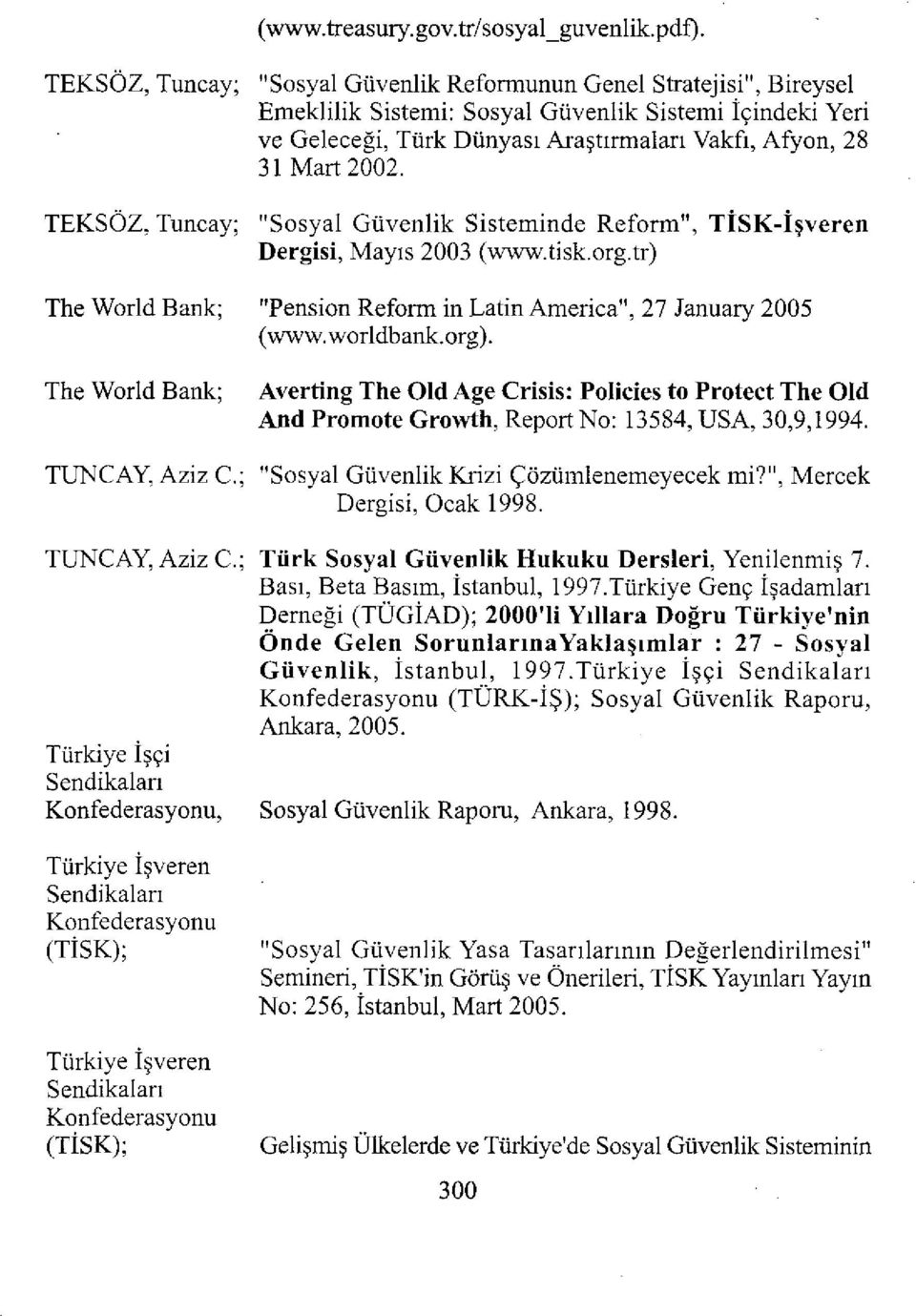 TEKSÖZ, Tuncay; The World Bank; The World Bank; TUNCAY, Aziz C; TUNCAY, Aziz C; Türkiye İşçi Sendikaları Konfederasyonu, Türkiye İşveren Sendikaları Konfederasyonu (TİSK); Türkiye İşveren Sendikaları