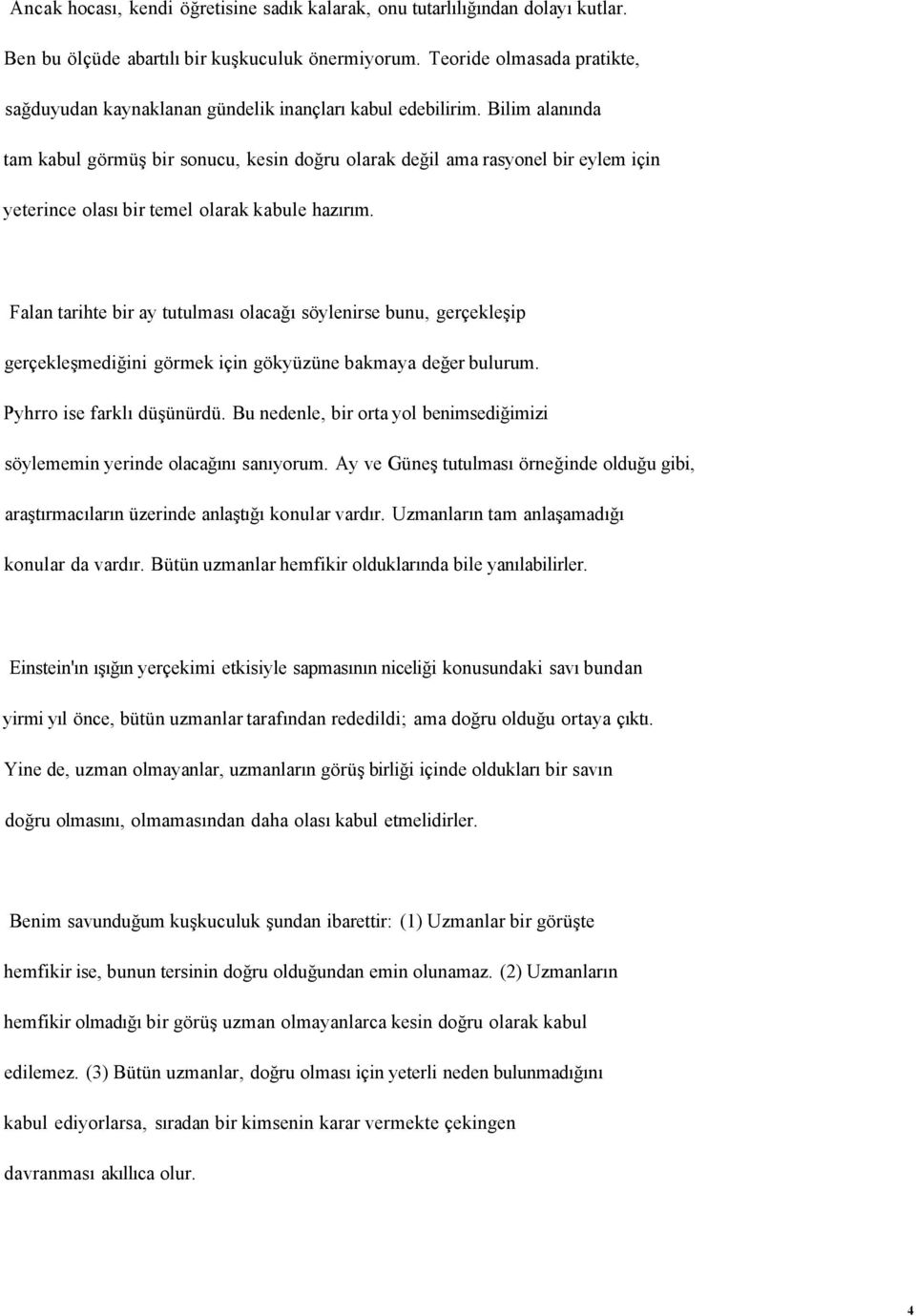 Bilim alanında tam kabul görmüş bir sonucu, kesin doğru olarak değil ama rasyonel bir eylem için yeterince olası bir temel olarak kabule hazırım.