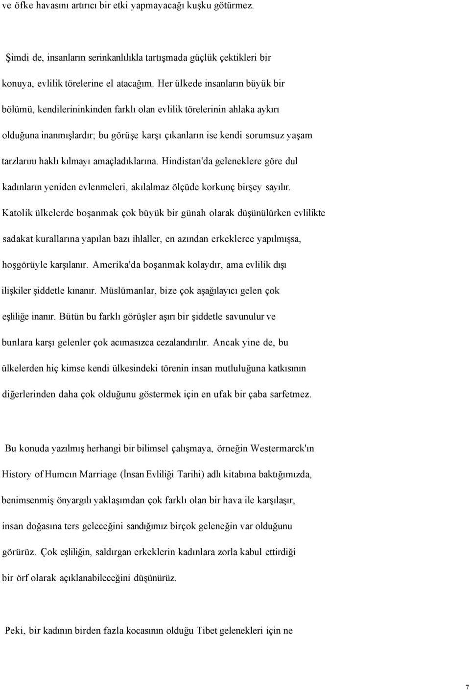 kılmayı amaçladıklarına. Hindistan'da geleneklere göre dul kadınların yeniden evlenmeleri, akılalmaz ölçüde korkunç birşey sayılır.