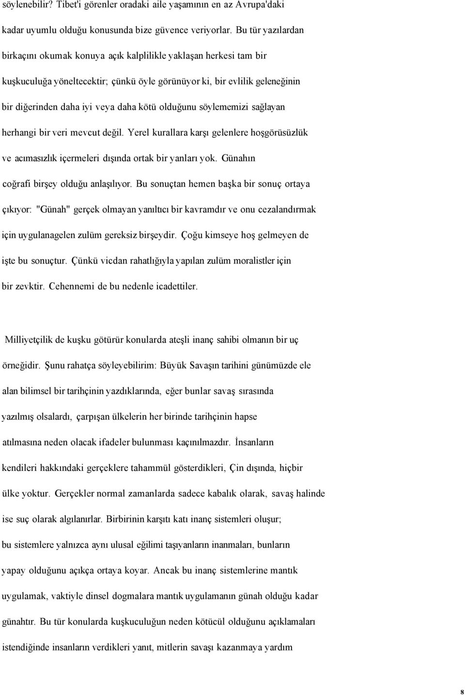 olduğunu söylememizi sağlayan herhangi bir veri mevcut değil. Yerel kurallara karşı gelenlere hoşgörüsüzlük ve acımasızlık içermeleri dışında ortak bir yanları yok.