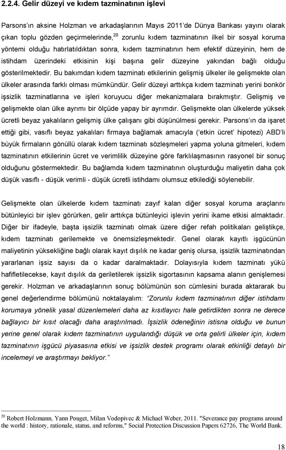 bir sosyal koruma yöntemi olduğu hatırlatıldıktan sonra, kıdem tazminatının hem efektif düzeyinin, hem de istihdam üzerindeki etkisinin kişi başına gelir düzeyine yakından bağlı olduğu