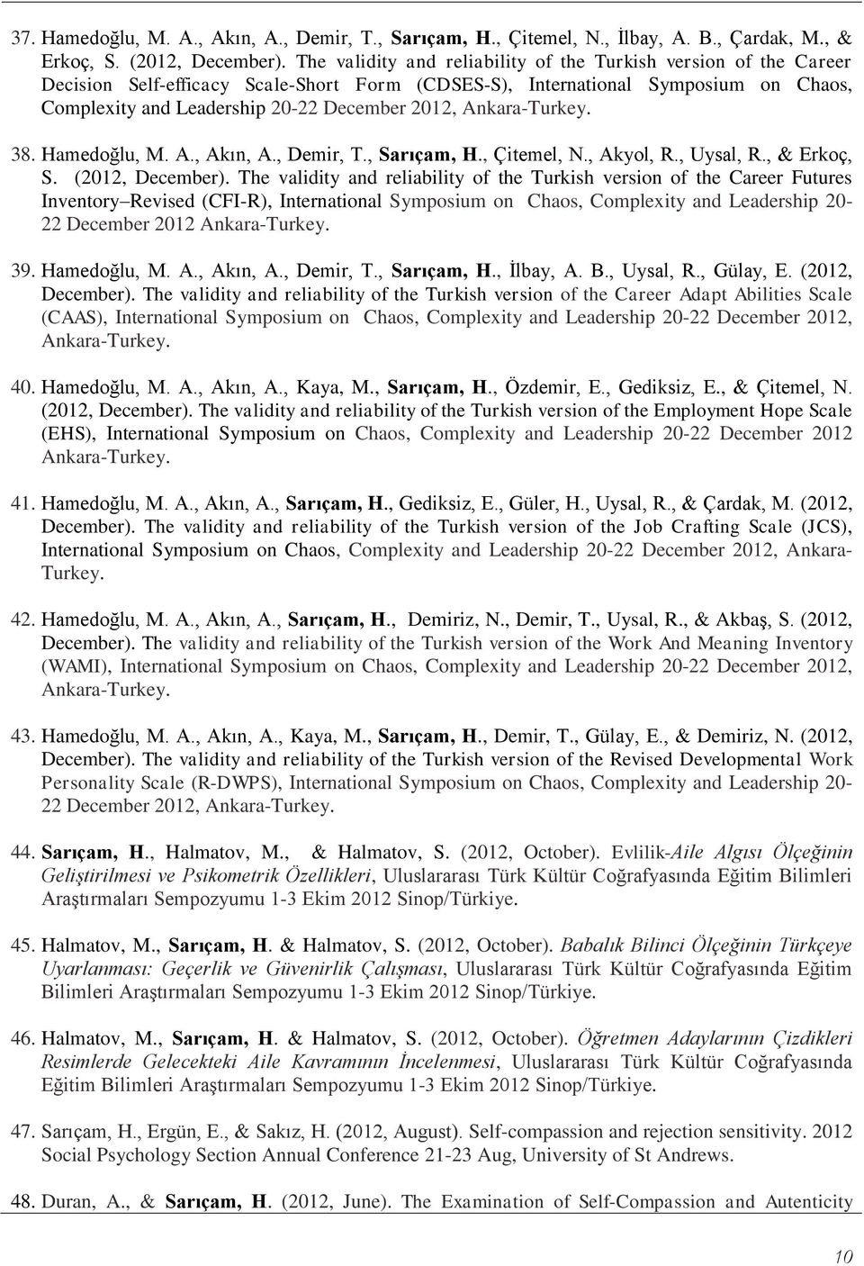 Ankara- 38. Hamedoğlu, M. A., Akın, A., Demir, T., Sarıçam, H., Çitemel, N., Akyol, R., Uysal, R., & Erkoç, S. (2012, December).